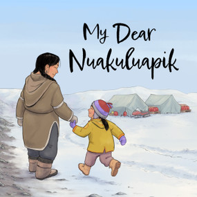 My Dear Nuakuluapik (English Edition) by Irene Jonas, Tindur Peturs, 9781774505700