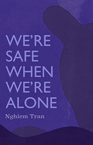 We're Safe When We're Alone by Nghiem Tran, 9781566896832