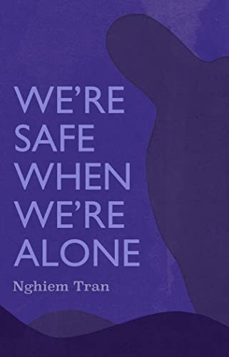 We're Safe When We're Alone by Nghiem Tran, 9781566896832