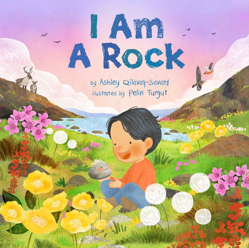 I Am A Rock by Ashley Qilavaq-Savard, Pelin Turgut, 9781772274752