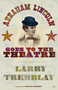 Abraham Lincoln Goes to the Theatre by Larry Tremblay, Chantal Bilodeau, 9780889226494