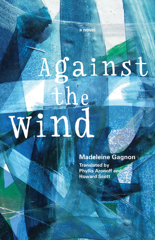 Against the Wind - 9780889226968 by Madeleine Gagnon, Phyllis Aronoff, Howard Scott, 9780889226968