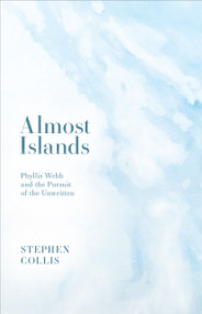 Almost Islands (Phyllis Webb and the Pursuit of the Unwritten) by Stephen Collis, 9781772012071