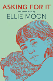 Asking For It (and What I Call Her) by Ellie Moon, 9781772012668