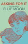 Asking For It (and What I Call Her) by Ellie Moon, 9781772012668