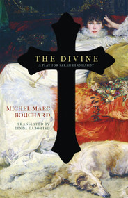 The Divine (A Play for Sarah Bernhardt) by Michel Marc Bouchard, Linda Gaboriau, 9780889229587