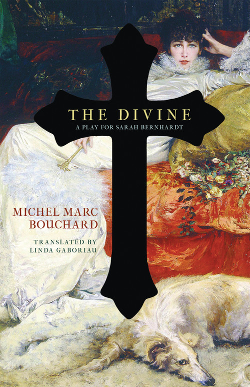 The Divine (A Play for Sarah Bernhardt) by Michel Marc Bouchard, Linda Gaboriau, 9780889229587