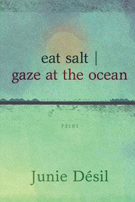 eat salt | gaze at the ocean by Junie Désil, 9781772012651