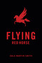 Flying Red Horse by Dale Martin Smith, 9781772013603