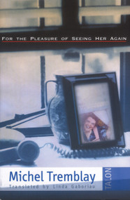 For the Pleasure of Seeing Her Again by Michel Tremblay, Linda Gaboriau, 9780889223899