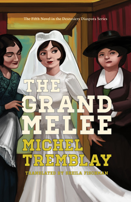 The Grand Melee by Michel Tremblay, Sheila Fischman, 9781772012613
