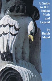 A Guide to B.C. Indian Myth and Legend e-book by Ralph Maud, 9780889221895