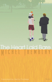 The Heart Laid Bare ebook by Michel Tremblay, Sheila Fischman, 9780889224254