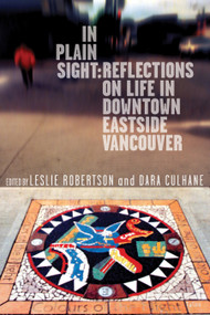 In Plain Sight (Reflections on Life in Downtown Eastside Vancouver) by Leslie Robertson, Dara Culhane, 9780889225138