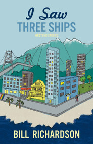 I Saw Three Ships (West End Stories) by Bill Richardson, 9781772012330