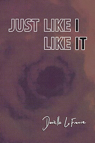 JUST LIKE I LIKE IT by Danielle LaFrance, 9781772012347