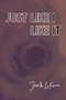 JUST LIKE I LIKE IT by Danielle LaFrance, 9781772012347