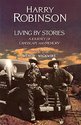 Living by Stories (A Journey of Landscape and Memory) by Harry Robinson, Wendy Wickwire, 9780889225220