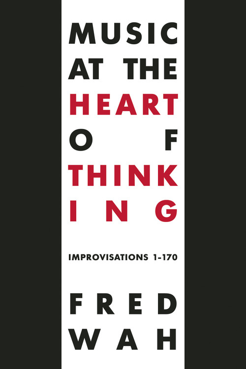 Music at the Heart of Thinking (Improvisations 1-170) by Fred Wah, 9781772012620