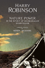 Nature Power (In the Spirit of an Okanagan Storyteller) by Harry Robinson, Wendy Wickwire, 9780889225046