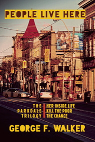 People Live Here (The Parkdale Trilogy: The Chance, Her Inside Life, and Kill the Poor) by George F. Walker, 9781772012392