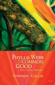 Phyllis Webb and the Common Good (Poetry/Anarchy/Abstraction) by Stephen Collis, 9780889225596