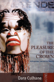 The Pleasure of the Crown ebook (Anthropology, Law and First Nations) by Dara Culhane, 9780889223158