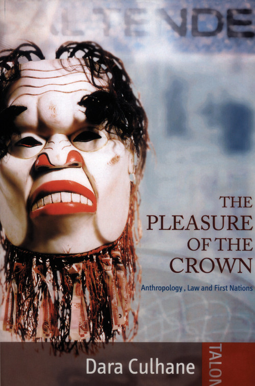 The Pleasure of the Crown ebook (Anthropology, Law and First Nations) by Dara Culhane, 9780889223158
