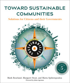 Toward Sustainable Communities, Fifth Edition (Solutions for Citizens and Their Governments) by Mark Roseland, Margaret Stout, Maria Spiliotopoulou, Julian Agyeman, 9780865719743