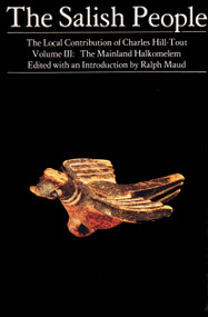 The Salish People: Volume III (The Mainland Halkomaelem) by Charles Hill-Tout, Ralph Maud, 9780889221505