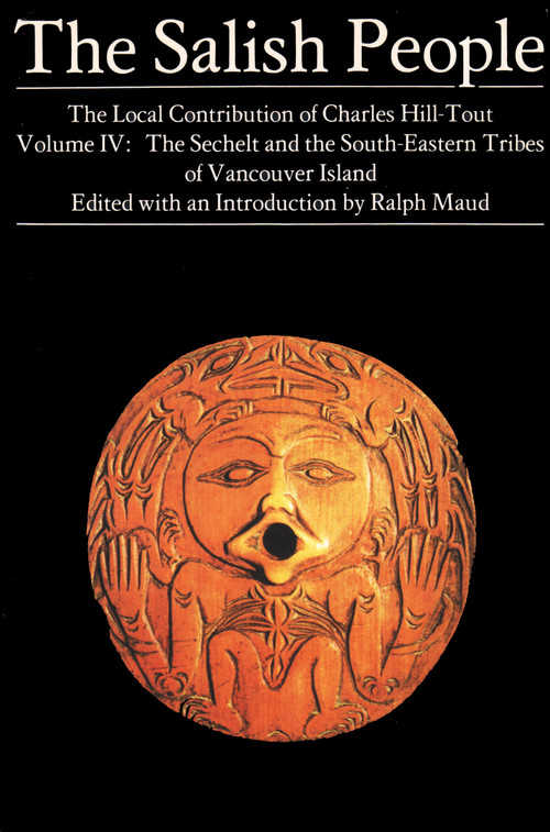 The Salish People volume: IV eBook (The Sechelt and South-Eastern Tribes of Vancouver Island) by Charles Hill-Tout, Ralph Maud, 9780889221512