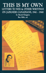 This Is My Own (Letters to Wes and Other Writings on Japanese Canadians, 1941-1948) by Muriel Kitagawa, Roy Miki, 9780889222304