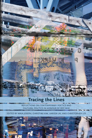 Tracing the Lines (Reflections on Contemporary Poetics and Cultural Politics in Honour of Roy Miki) by Maia Joseph, Christine Kim, Larissa Lai, Christopher Lee, 9780889226944