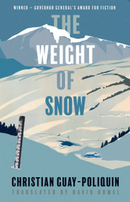 The Weight of Snow by Christian Guay-Poliquin, David Homel, 9781772012224