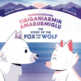The Story of the Fox and the Wolf (Bilingual Inuktitut and English Edition) by Jaypeetee Arnakak, Nuria Muro Gio, 9781774506813