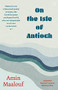 On the Isle of Antioch by Amin Maalouf, Natasha Lehrer, 9781642861341