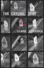 The Crystal Text by Clark Coolidge, Peter Gizzi, Jason Morris, Garrett Caples, 9780872869042