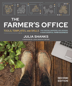 The Farmer's Office, Second Edition (Tools, Templates, and Skills for Starting, Managing, and Growing a Successful Farm Business) by Julia Shanks, Jean-Martin Fortier, 9780865719934