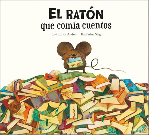 El ratón que comía cuentos (Spanish Edition) by José Carlos Andrés, Katharina Sieg, 9788419607287