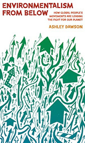 Environmentalism from Below (How Global People's Movements Are Leading the Fight for Our Planet) by Ashley Dawson, 9781642599701