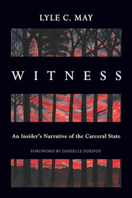 Witness (An Insider's Narrative of the Carceral State) by Lyle C. May, 9781642599718