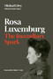 Rosa Luxemburg: The Incendiary Spark (Essays) by Michael Löwy, Paul Le Blanc, 9781642599824