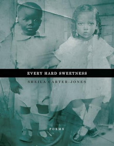 Every Hard Sweetness by Sheila Carter-Jones, 9781960145123