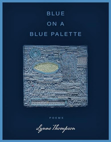 Blue on a Blue Palette by Lynne Thompson, 9781960145147
