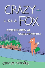 Crazy Like a Fox (Adventures in Schizophrenia) by Christi Furnas, 9781951491284