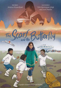 The Scarf and the Butterfly (A graphic memoir of hope and healing) by Monica Ittusardjuat, Coco Apunnguaq Lynge, Scott Plumbe, 9781774506523