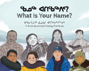 What Is Your Name? (Bilingual Inuktitut and English Edition) by Kukik Kusugak, Seth Naullaq Benjamin Arreak, Panigusiq Obed, Dominic Tegeapak, Amiel Sandland, 9781774506561