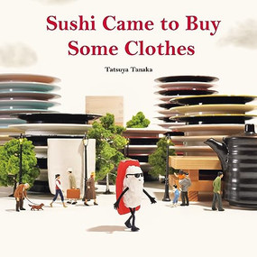 Sushi Came to Buy Some Clothes by Tatsuya Tanaka, 9784865055368