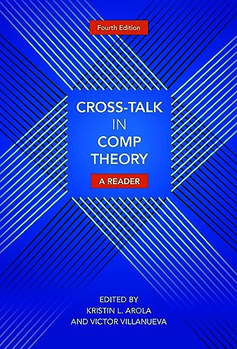 Cross-Talk in Comp Theory (A Reader, 4th edition) by Kristin L. Arola, Victor Villanueva, 9780814101582
