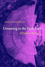 Dreaming in the Fault Zone: A Poetics of Healing by Eleni Stecopoulos, 9781643622378